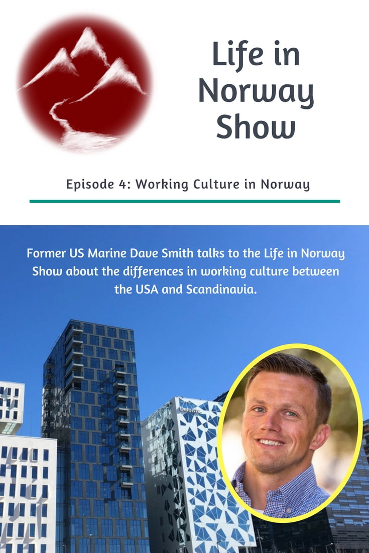 Life in Norway Show Episode 4: Working Culture in Norway with Former US Marine Dave Smith