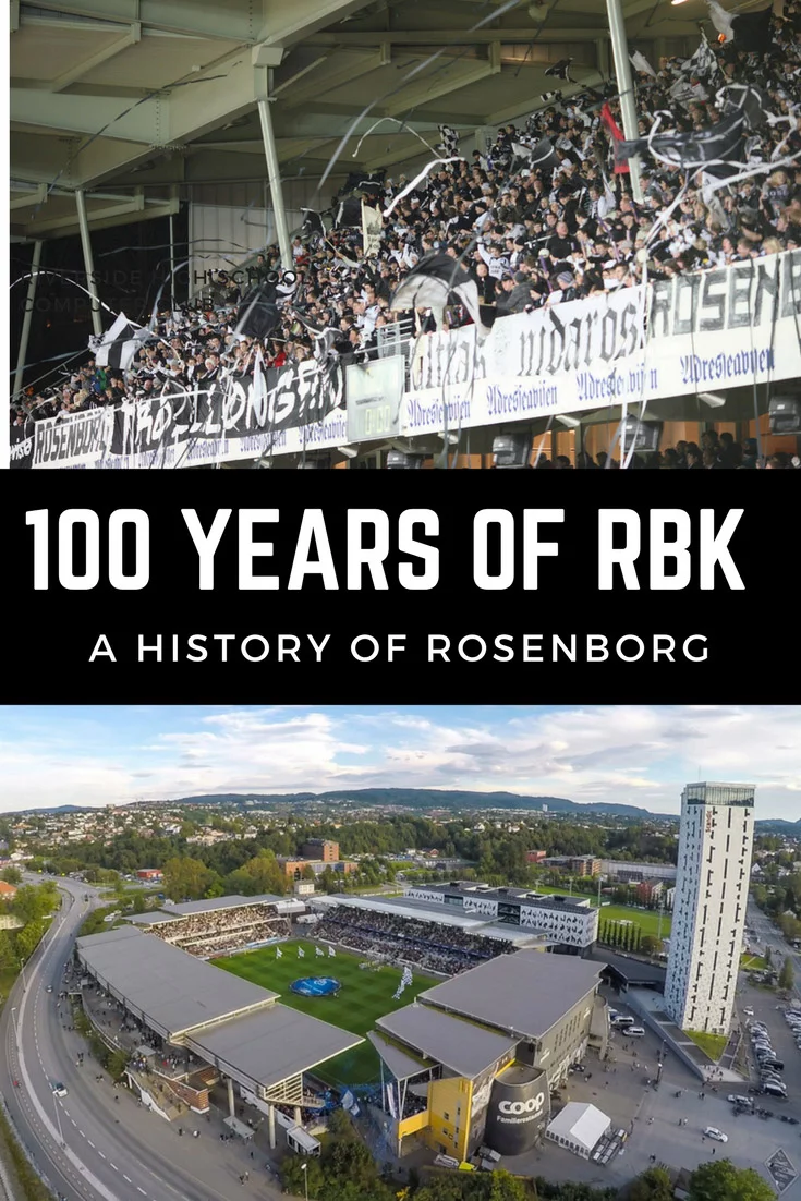 100 Years of RBK: A History of Rosenborg, Norway's most successful football club