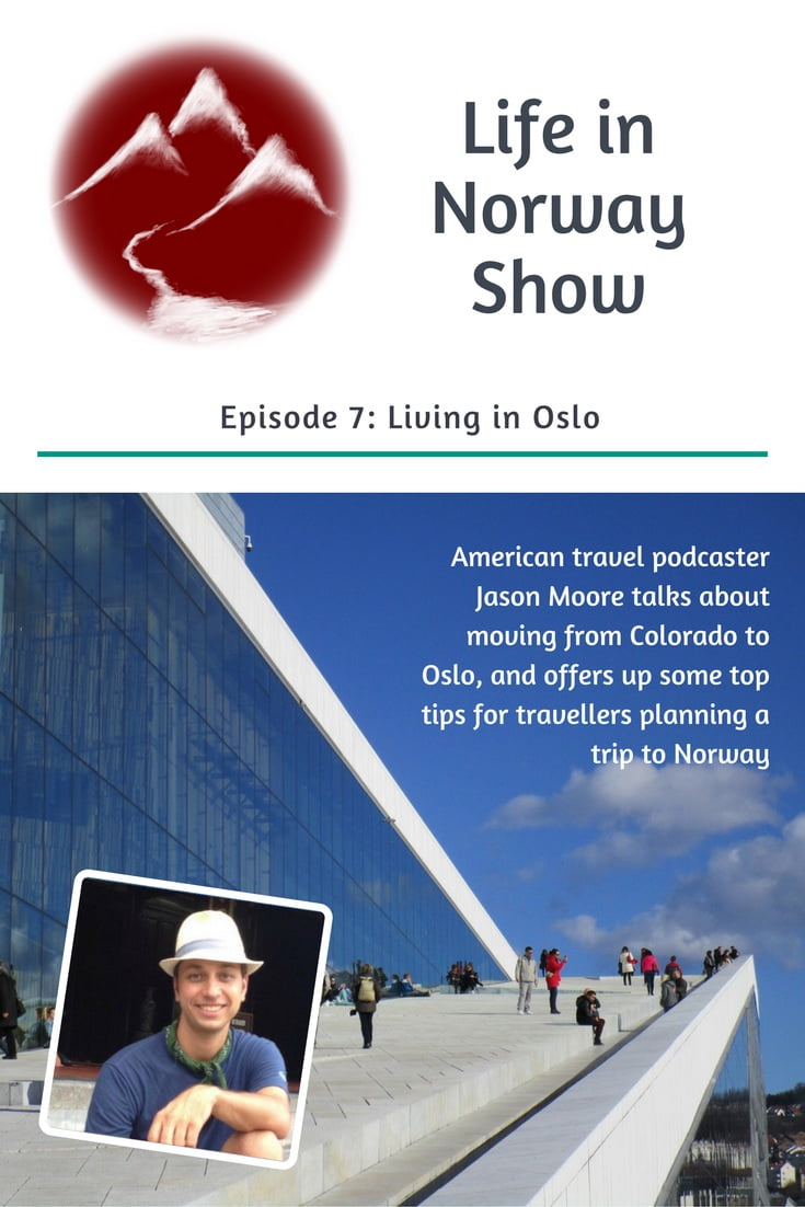 Life in Norway Show Episode 7: Living in Oslo with travel podcaster Jason Moore