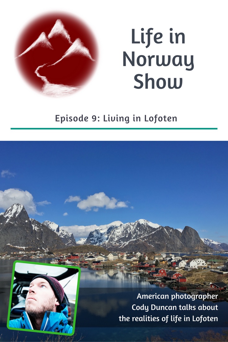 Living in Lofoten Podcast: Life in Norway Show Episode 9 with American Photographer Cody Duncan