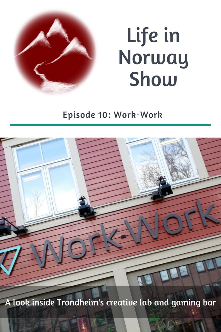 Life in Norway Show Episode 10: Inside Work-Work, Trondheim's creative coworking space and gaming bar.