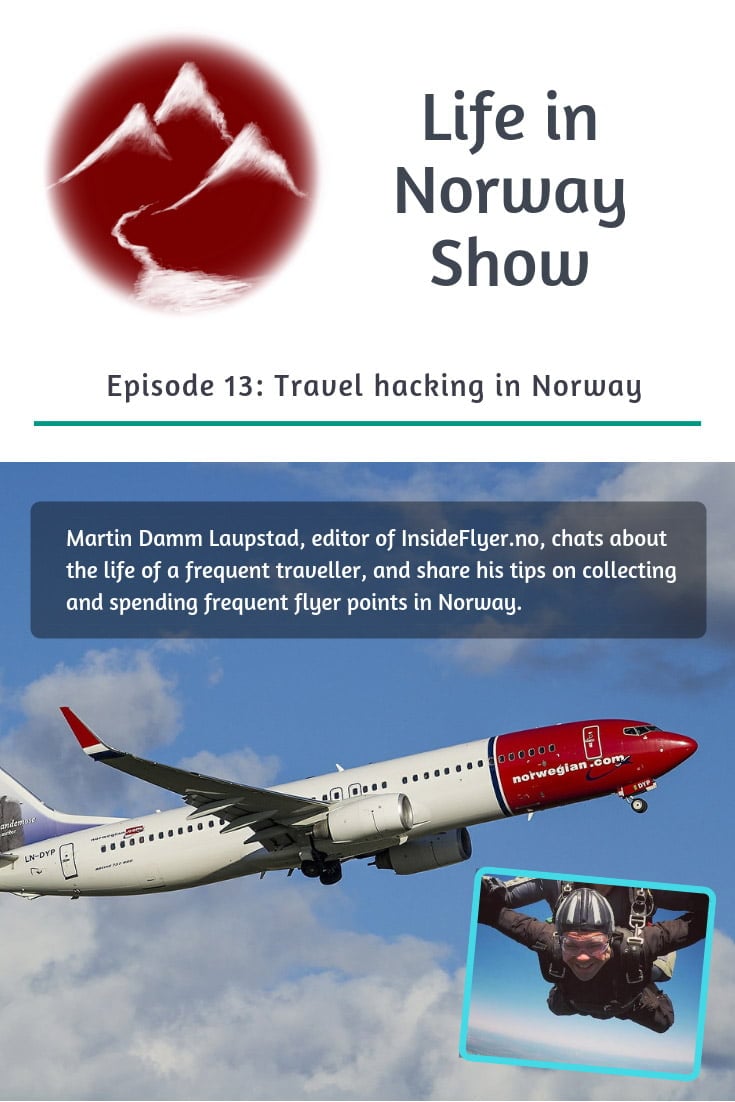 Life in Norway Show Episode 13: Travel Hacking in Norway - How to collect and spend frequent flyer points in Norway with Martin Damm Laupstad, editor of InsideFlyer.no