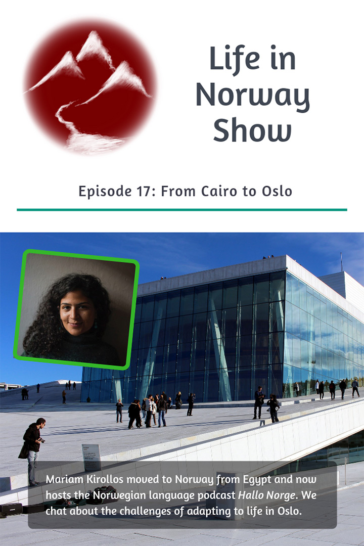 Egyptian Miriam Kirollos moved to Norway with her husband and now presents the Hallo Norge podcast for fellow new arrivals. Hear her interview in English on the Life in Norway Show Episode 17.