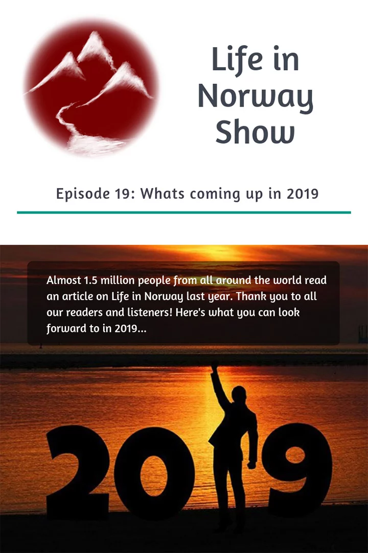 Life in Norway Show Episode 19: After a hugely successful 2018, here's what you can look forward to from Life in Norway HQ over the coming year.