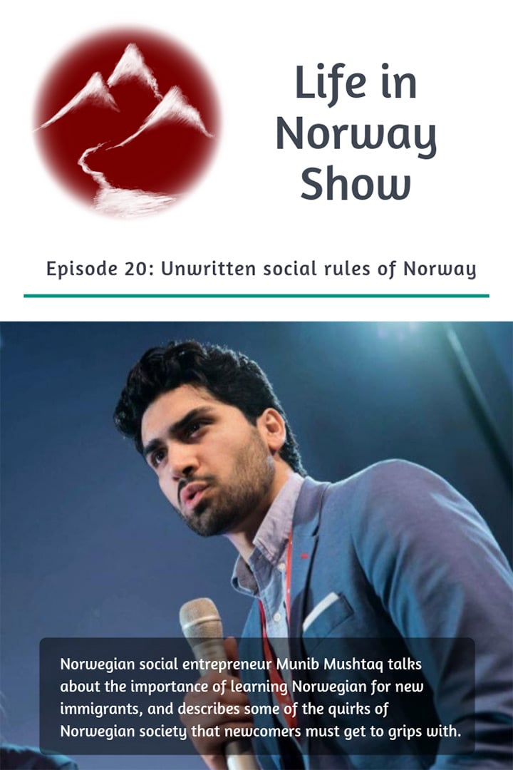 Life in Norway Show Episode 20: The Unwritten Social Rules of Norway with Norwegian Social Entrepreneur Munib Mushtaq