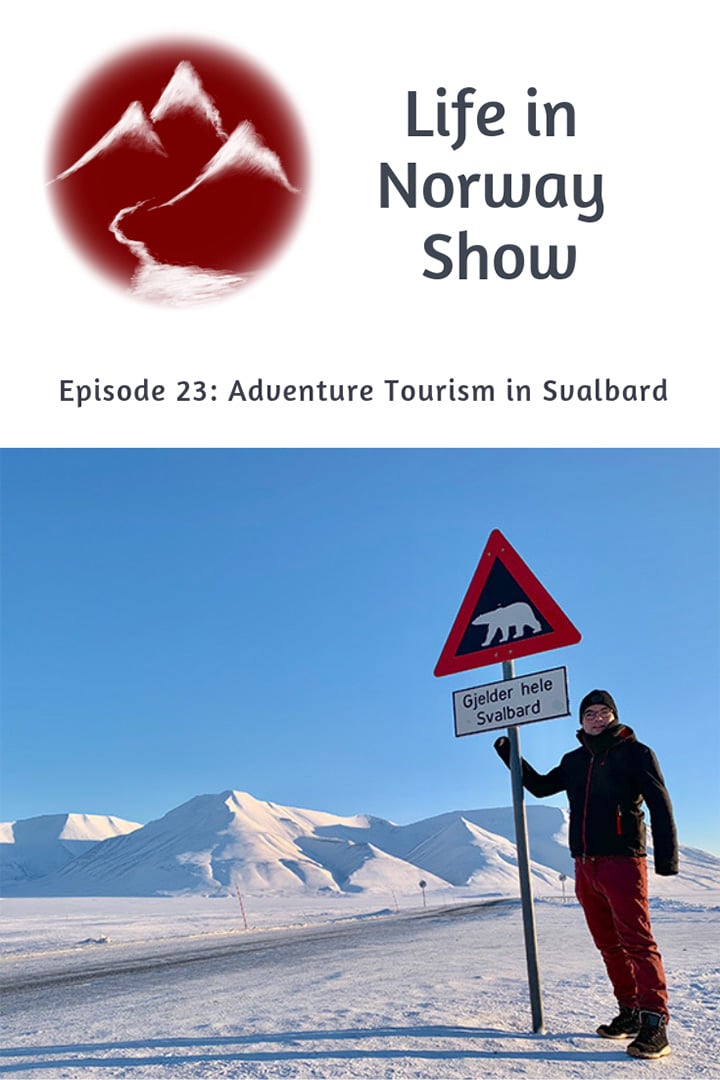 Life in Norway Show Episode 23: Adventure Tourism in Svalbard, Norway