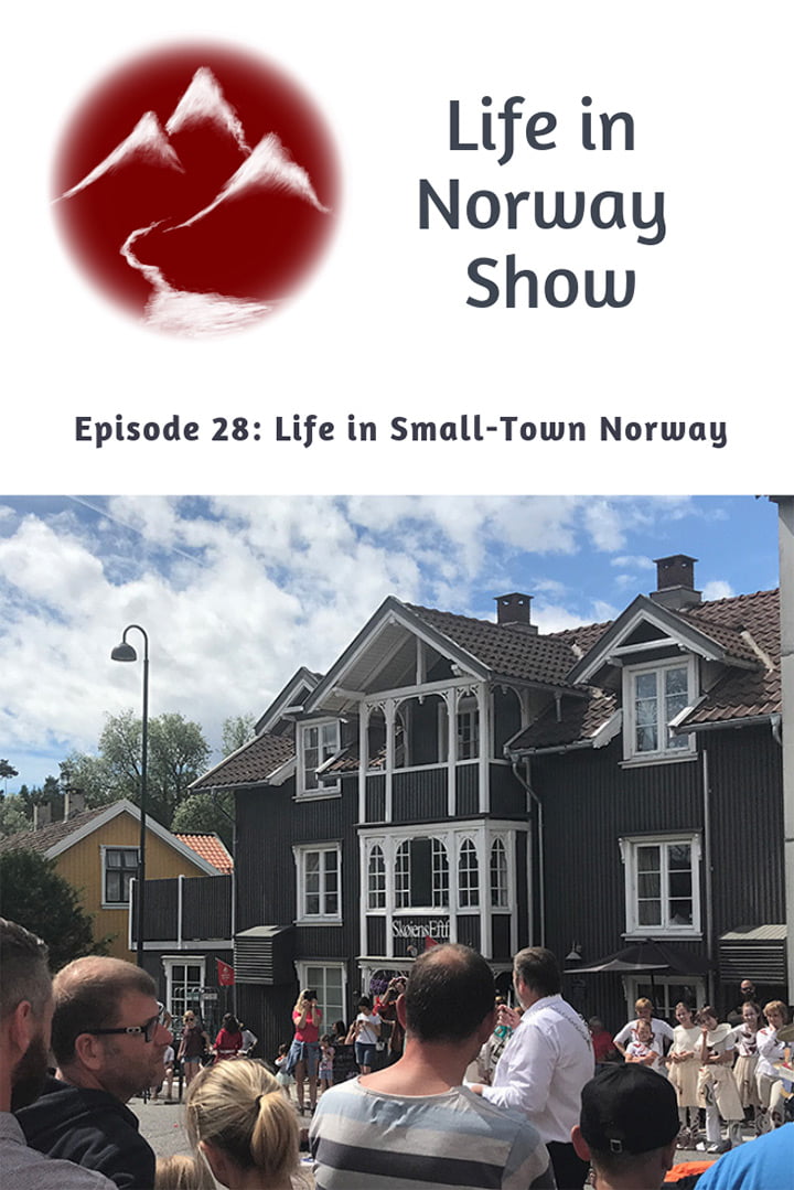 Life in Norway Show Episode 28: Life in Small Town Norway