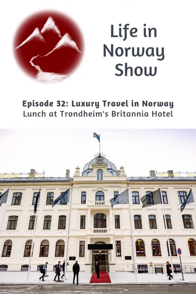 Life in Norway Show Episode 32: Luxury Travel in Norway - Lunch at the Britannia Hotel