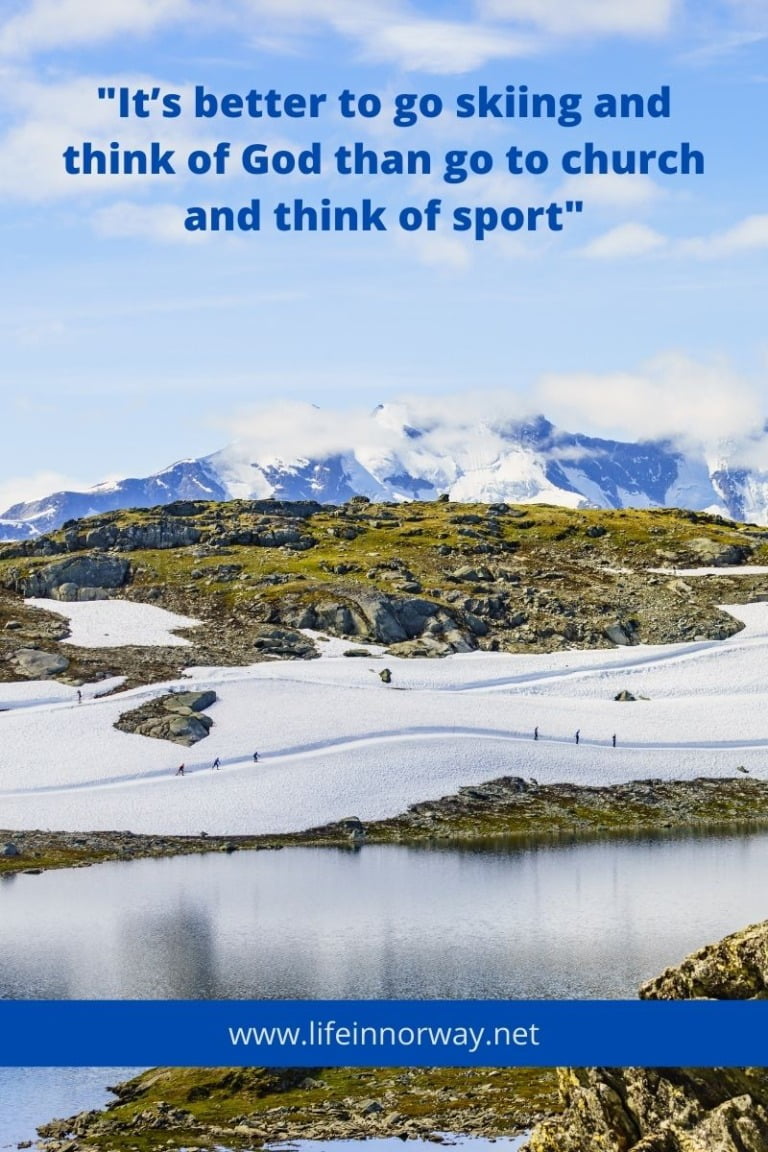 It’s better to go skiing and think of God than go to church and think of sport.